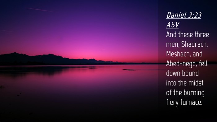 Picture 04 - Daniel 3:23 ASV Desktop Wallpaper - And these three men, Shadrach, Meshach, and - Desktop Bible Verse Wallpaper