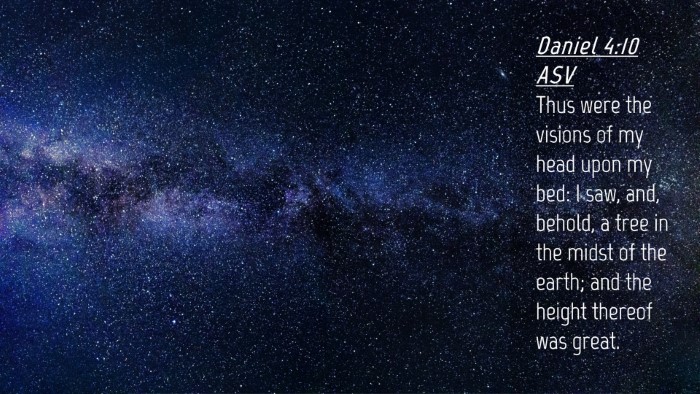 Picture 04 - Daniel 4:10 ASV Desktop Wallpaper - Thus were the visions of my head upon my bed: I - Desktop Bible Verse Wallpaper