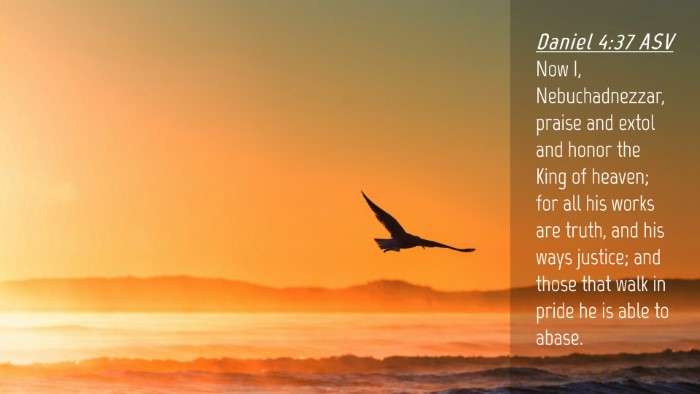 Picture 04 - Daniel 4:37 ASV Desktop Wallpaper - Now I, Nebuchadnezzar, praise and extol and honor - Desktop Bible Verse Wallpaper