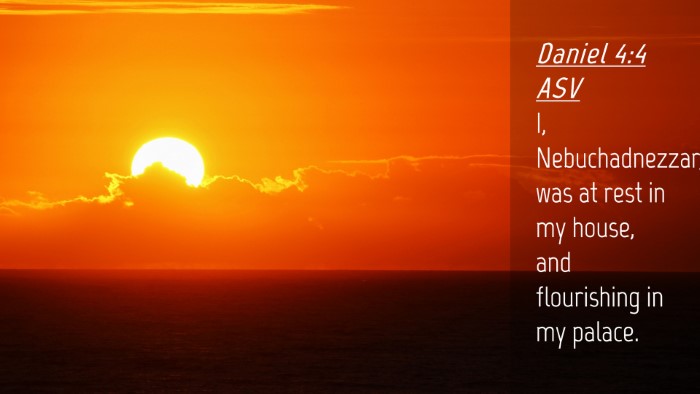 Picture 04 - Daniel 4:4 ASV Desktop Wallpaper - I, Nebuchadnezzar, was at rest in my house, and - Desktop Bible Verse Wallpaper