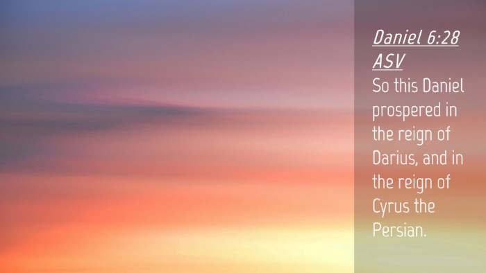 Picture 04 - Daniel 6:28 ASV Desktop Wallpaper - So this Daniel prospered in the reign of Darius, - Desktop Bible Verse Wallpaper