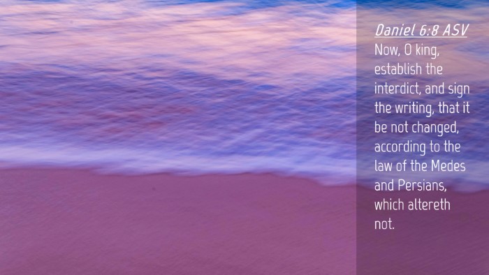 Picture 04 - Daniel 6:8 ASV Desktop Wallpaper - Now, O king, establish the interdict, and sign - Desktop Bible Verse Wallpaper