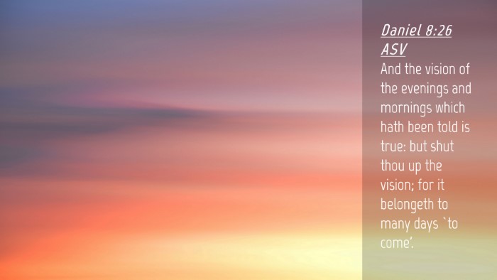 Picture 04 - Daniel 8:26 ASV Desktop Wallpaper - And the vision of the evenings and mornings which - Desktop Bible Verse Wallpaper
