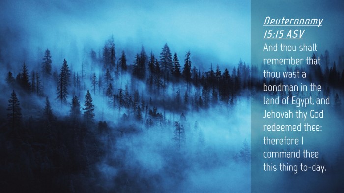 Picture 04 - Deuteronomy 15:15 ASV Desktop Wallpaper - And thou shalt remember that thou wast a bondman - Desktop Bible Verse Wallpaper