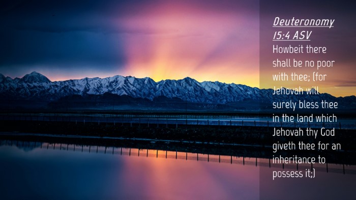 Picture 04 - Deuteronomy 15:4 ASV Desktop Wallpaper - Howbeit there shall be no poor with thee; (for - Desktop Bible Verse Wallpaper