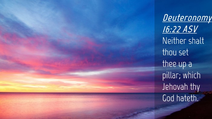 Picture 04 - Deuteronomy 16:22 ASV Desktop Wallpaper - Neither shalt thou set thee up a pillar; which - Desktop Bible Verse Wallpaper