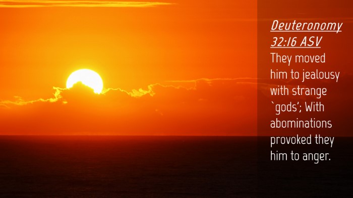 Picture 04 - Deuteronomy 32:16 ASV Desktop Wallpaper - They moved him to jealousy with strange `gods'; - Desktop Bible Verse Wallpaper