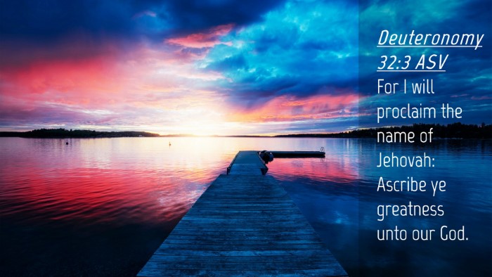 Picture 04 - Deuteronomy 32:3 ASV Desktop Wallpaper - For I will proclaim the name of Jehovah: Ascribe - Desktop Bible Verse Wallpaper