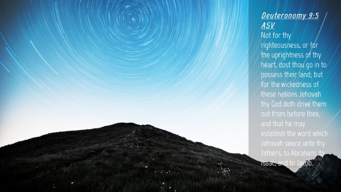 Picture 04 - Deuteronomy 9:5 ASV Desktop Wallpaper - Not for thy righteousness, or for the uprightness - Desktop Bible Verse Wallpaper