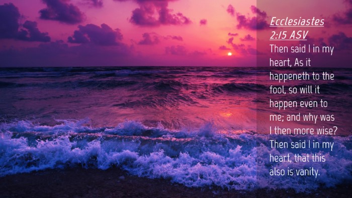 Picture 04 - Ecclesiastes 2:15 ASV Desktop Wallpaper - Then said I in my heart, As it happeneth to the - Desktop Bible Verse Wallpaper