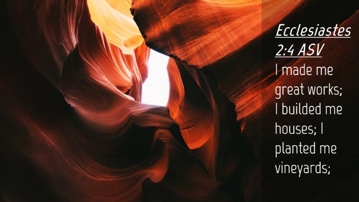 Picture 04 - Ecclesiastes 2:4 ASV Desktop Wallpaper - I made me great works; I builded me houses; I - Desktop Bible Verse Wallpaper