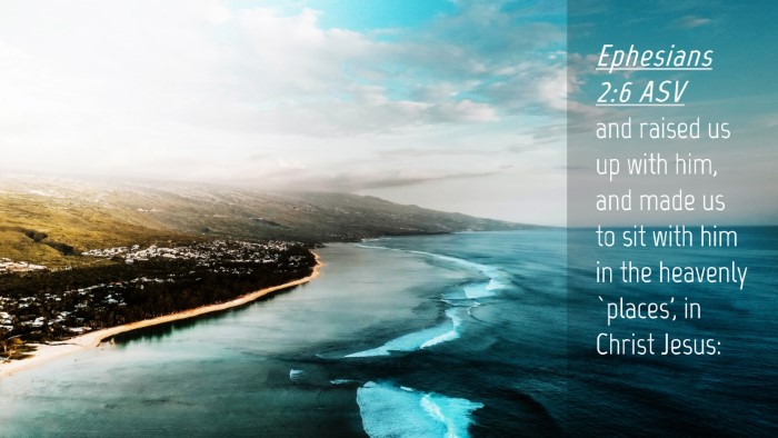 Picture 04 - Ephesians 2:6 ASV Desktop Wallpaper - and raised us up with him, and made us to sit - Desktop Bible Verse Wallpaper