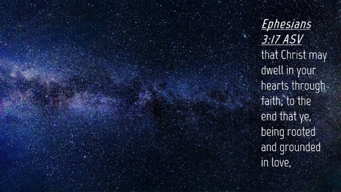 Picture 04 - Ephesians 3:17 ASV Desktop Wallpaper - that Christ may dwell in your hearts through - Desktop Bible Verse Wallpaper