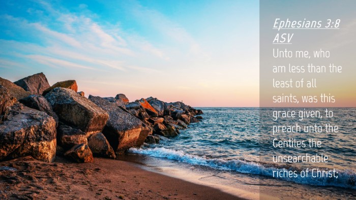 Picture 04 - Ephesians 3:8 ASV Desktop Wallpaper - Unto me, who am less than the least of all - Desktop Bible Verse Wallpaper