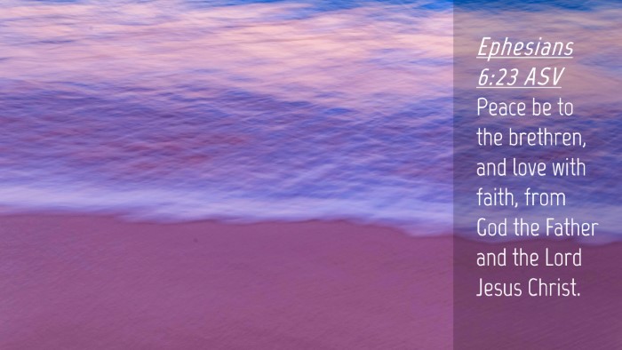 Picture 04 - Ephesians 6:23 ASV Desktop Wallpaper - Peace be to the brethren, and love with faith, - Desktop Bible Verse Wallpaper