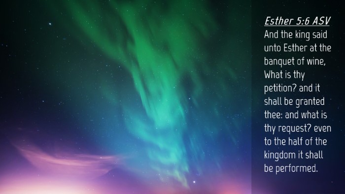 Picture 04 - Esther 5:6 ASV Desktop Wallpaper - And the king said unto Esther at the banquet of - Desktop Bible Verse Wallpaper
