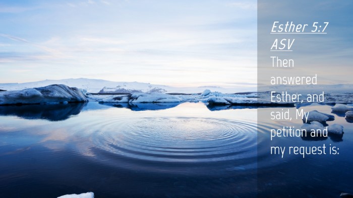 Picture 04 - Esther 5:7 ASV Desktop Wallpaper - Then answered Esther, and said, My petition and - Desktop Bible Verse Wallpaper