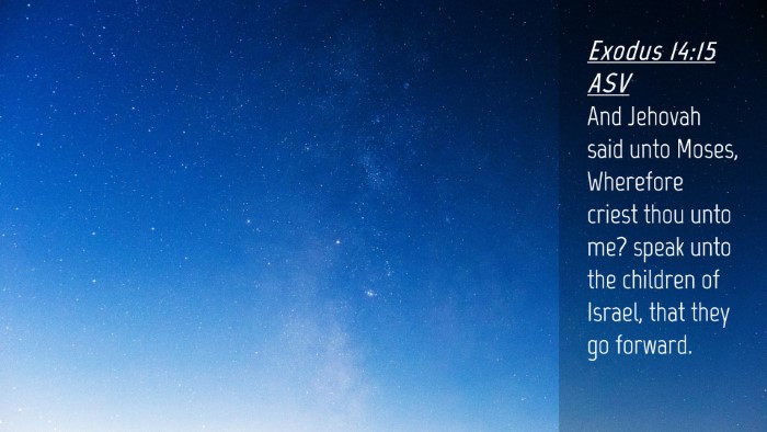 Picture 04 - Exodus 14:15 ASV Desktop Wallpaper - And Jehovah said unto Moses, Wherefore criest - Desktop Bible Verse Wallpaper