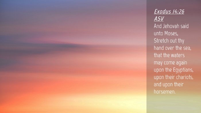 Picture 04 - Exodus 14:26 ASV Desktop Wallpaper - And Jehovah said unto Moses, Stretch out thy hand - Desktop Bible Verse Wallpaper
