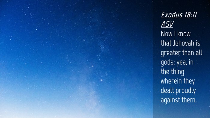Picture 04 - Exodus 18:11 ASV Desktop Wallpaper - Now I know that Jehovah is greater than all gods; - Desktop Bible Verse Wallpaper
