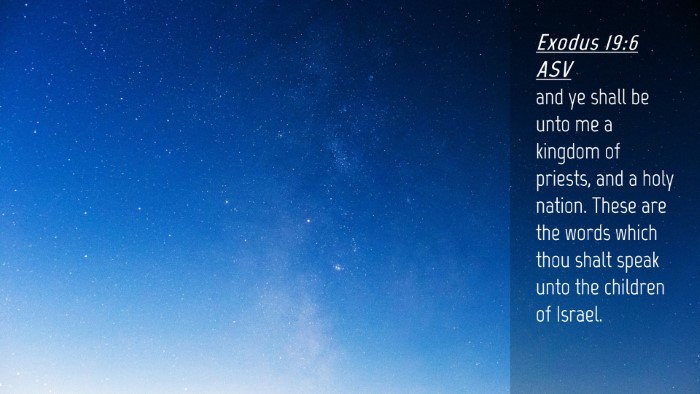 Picture 04 - Exodus 19:6 ASV Desktop Wallpaper - and ye shall be unto me a kingdom of priests, and - Desktop Bible Verse Wallpaper
