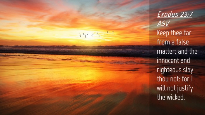 Picture 04 - Exodus 23:7 ASV Desktop Wallpaper - Keep thee far from a false matter; and the - Desktop Bible Verse Wallpaper