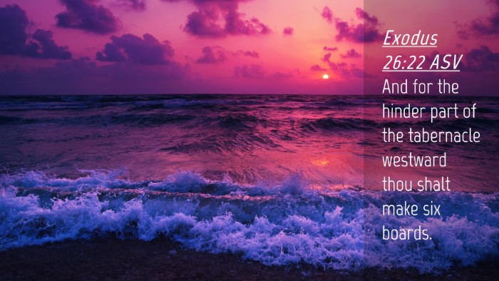 Picture 04 - Exodus 26:22 ASV Desktop Wallpaper - And for the hinder part of the tabernacle - Desktop Bible Verse Wallpaper