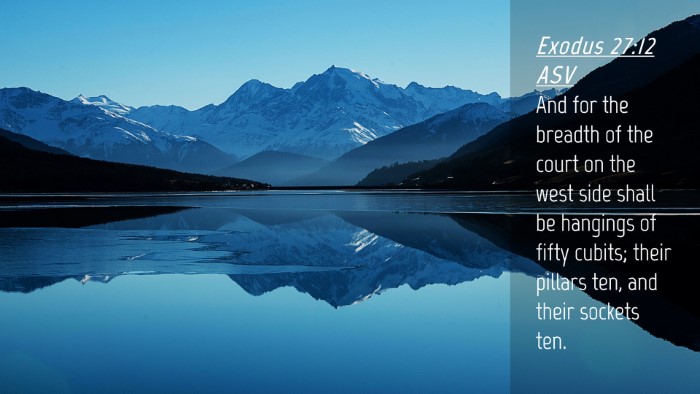 Picture 04 - Exodus 27:12 ASV Desktop Wallpaper - And for the breadth of the court on the west side - Desktop Bible Verse Wallpaper