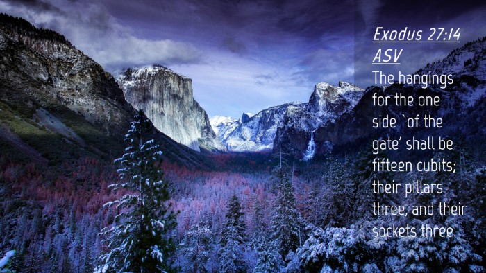 Picture 04 - Exodus 27:14 ASV Desktop Wallpaper - The hangings for the one side `of the gate' shall - Desktop Bible Verse Wallpaper
