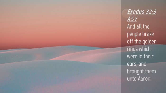 Picture 04 - Exodus 32:3 ASV Desktop Wallpaper - And all the people brake off the golden rings - Desktop Bible Verse Wallpaper