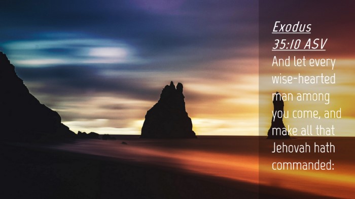 Picture 04 - Exodus 35:10 ASV Desktop Wallpaper - And let every wise-hearted man among you come, - Desktop Bible Verse Wallpaper