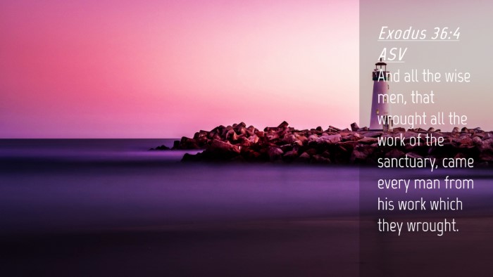 Picture 04 - Exodus 36:4 ASV Desktop Wallpaper - And all the wise men, that wrought all the work - Desktop Bible Verse Wallpaper