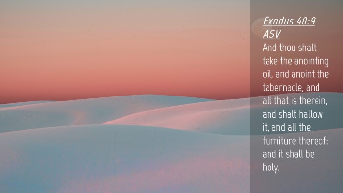 Picture 04 - Exodus 40:9 ASV Desktop Wallpaper - And thou shalt take the anointing oil, and anoint - Desktop Bible Verse Wallpaper