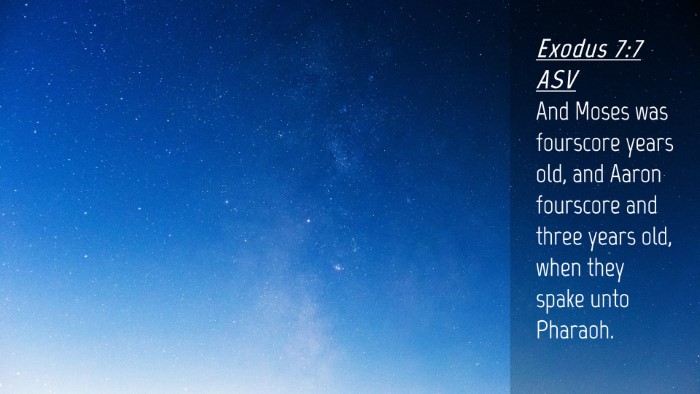Picture 04 - Exodus 7:7 ASV Desktop Wallpaper - And Moses was fourscore years old, and Aaron - Desktop Bible Verse Wallpaper