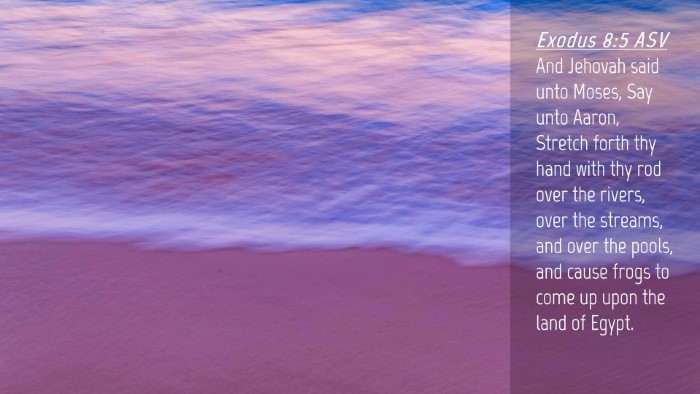 Picture 04 - Exodus 8:5 ASV Desktop Wallpaper - And Jehovah said unto Moses, Say unto Aaron, - Desktop Bible Verse Wallpaper