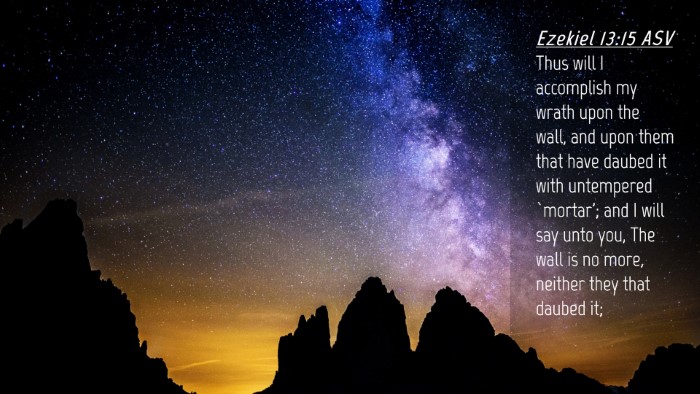 Picture 04 - Ezekiel 13:15 ASV Desktop Wallpaper - Thus will I accomplish my wrath upon the wall, - Desktop Bible Verse Wallpaper