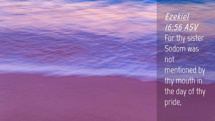 Picture 04 - Ezekiel 16:56 ASV Desktop Wallpaper - For thy sister Sodom was not mentioned by thy - Desktop Bible Verse Wallpaper