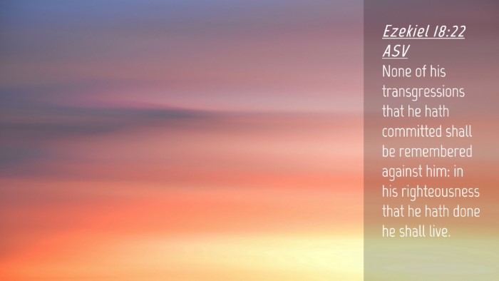 Picture 04 - Ezekiel 18:22 ASV Desktop Wallpaper - None of his transgressions that he hath committed - Desktop Bible Verse Wallpaper
