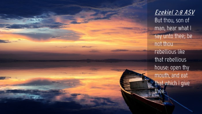 Picture 04 - Ezekiel 2:8 ASV Desktop Wallpaper - But thou, son of man, hear what I say unto thee; - Desktop Bible Verse Wallpaper