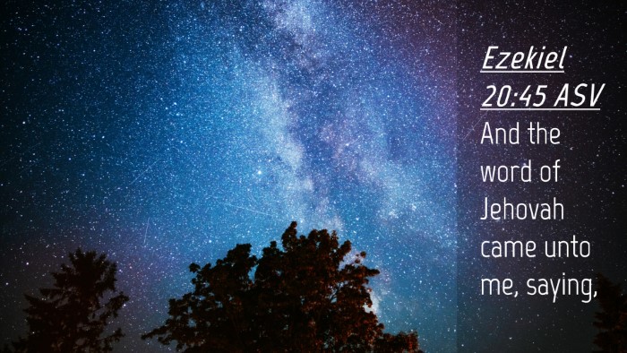 Picture 04 - Ezekiel 20:45 ASV Desktop Wallpaper - And the word of Jehovah came unto me, - Desktop Bible Verse Wallpaper