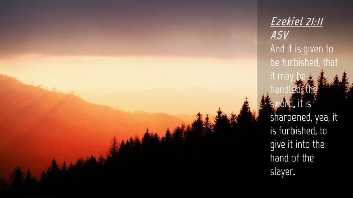 Picture 04 - Ezekiel 21:11 ASV Desktop Wallpaper - And it is given to be furbished, that it may be - Desktop Bible Verse Wallpaper