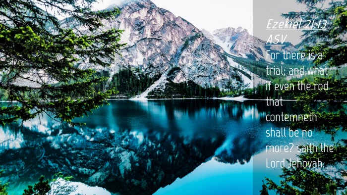Picture 04 - Ezekiel 21:13 ASV Desktop Wallpaper - For there is a trial; and what if even the rod - Desktop Bible Verse Wallpaper