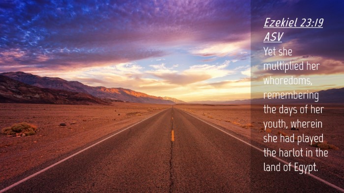 Picture 04 - Ezekiel 23:19 ASV Desktop Wallpaper - Yet she multiplied her whoredoms, remembering the - Desktop Bible Verse Wallpaper
