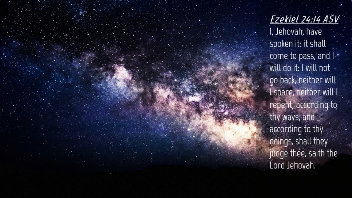 Picture 04 - Ezekiel 24:14 ASV Desktop Wallpaper - I, Jehovah, have spoken it: it shall come to - Desktop Bible Verse Wallpaper