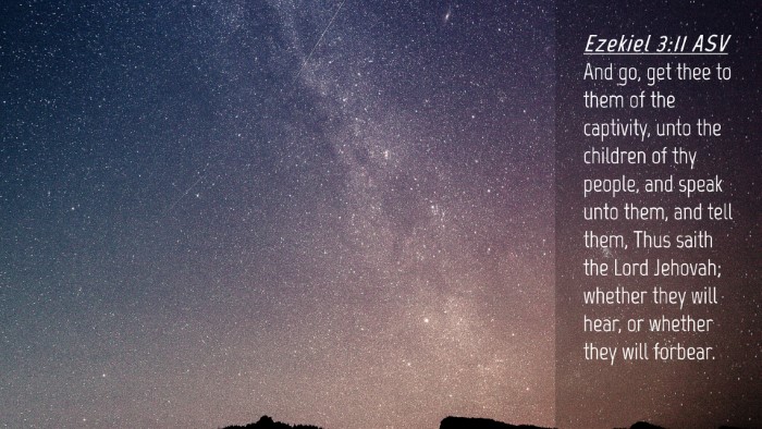 Picture 04 - Ezekiel 3:11 ASV Desktop Wallpaper - And go, get thee to them of the captivity, unto - Desktop Bible Verse Wallpaper
