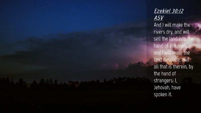 Picture 04 - Ezekiel 30:12 ASV Desktop Wallpaper - And I will make the rivers dry, and will sell the - Desktop Bible Verse Wallpaper
