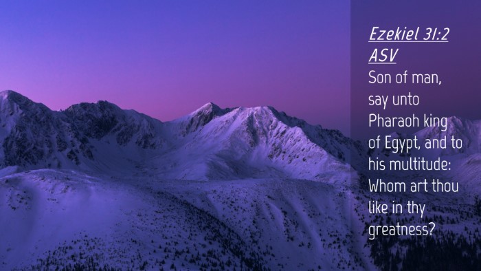 Picture 04 - Ezekiel 31:2 ASV Desktop Wallpaper - Son of man, say unto Pharaoh king of Egypt, and - Desktop Bible Verse Wallpaper