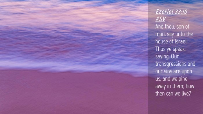 Picture 04 - Ezekiel 33:10 ASV Desktop Wallpaper - And thou, son of man, say unto the house of - Desktop Bible Verse Wallpaper