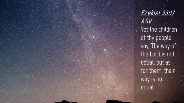 Picture 04 - Ezekiel 33:17 ASV Desktop Wallpaper - Yet the children of thy people say, The way of - Desktop Bible Verse Wallpaper