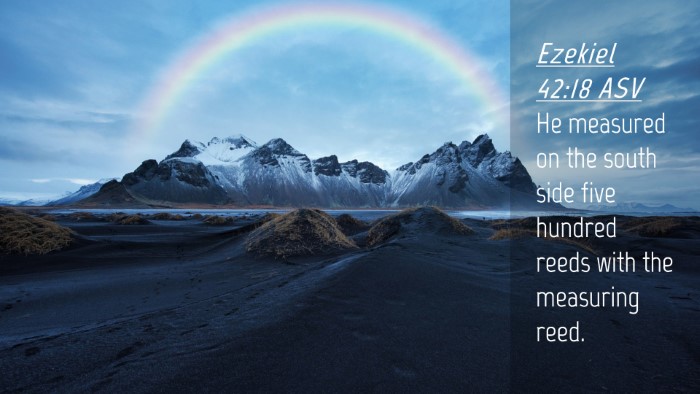 Picture 04 - Ezekiel 42:18 ASV Desktop Wallpaper - He measured on the south side five hundred reeds - Desktop Bible Verse Wallpaper